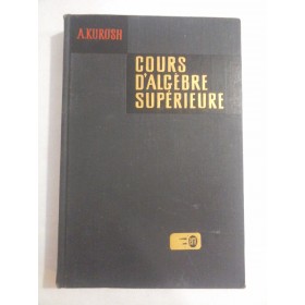    COURS  D'ALGEBRE  SUPERIEURE  -  A. KUROSH 